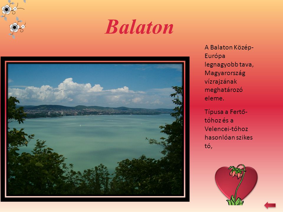 Balaton A Balaton Közép-Európa legnagyobb tava, Magyarország vízrajzának meghatározó eleme.