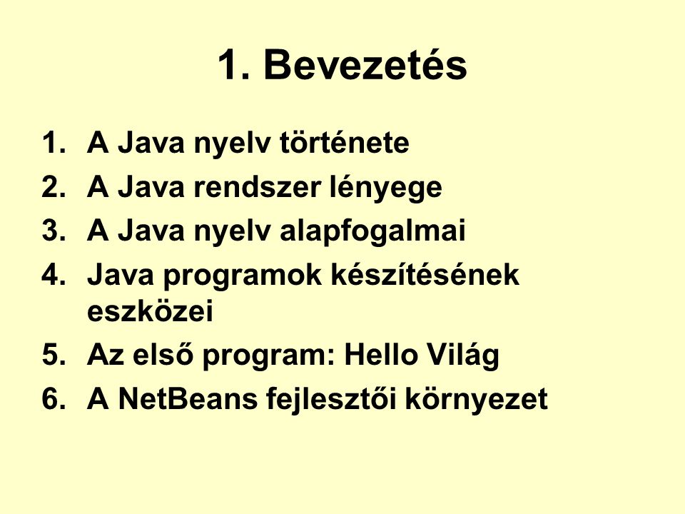 1. Bevezetés A Java nyelv története A Java rendszer lényege