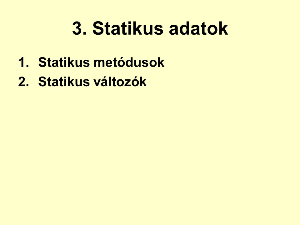 3. Statikus adatok Statikus metódusok Statikus változók