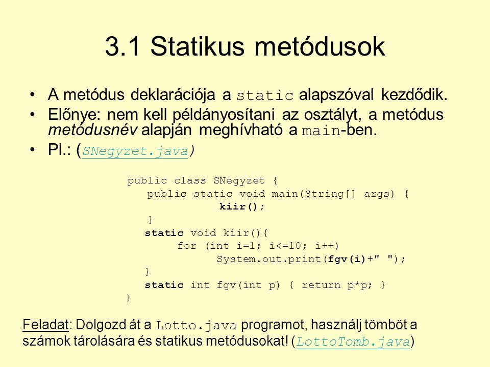 3.1 Statikus metódusok A metódus deklarációja a static alapszóval kezdődik.