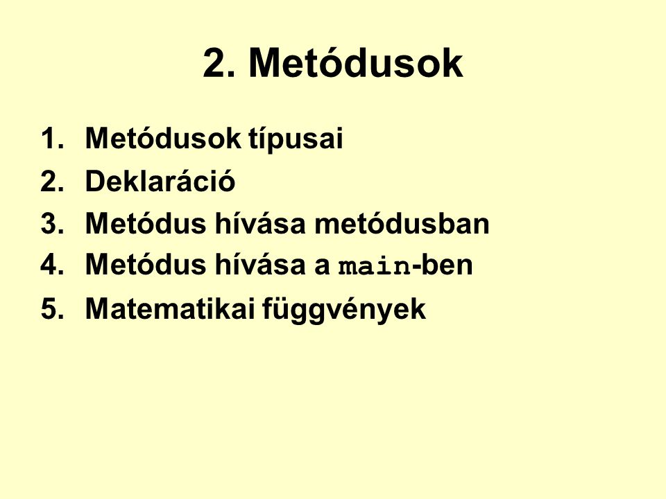 2. Metódusok Metódusok típusai Deklaráció Metódus hívása metódusban