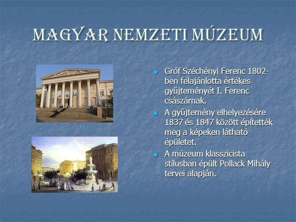 Magyar Nemzeti Múzeum Gróf Széchényi Ferenc 1802-ben felajánlotta értékes gyűjteményét I. Ferenc császárnak.