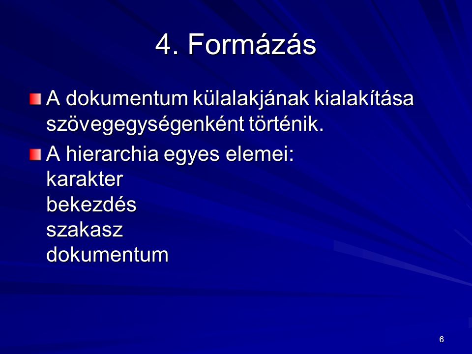 4. Formázás A dokumentum külalakjának kialakítása szövegegységenként történik.