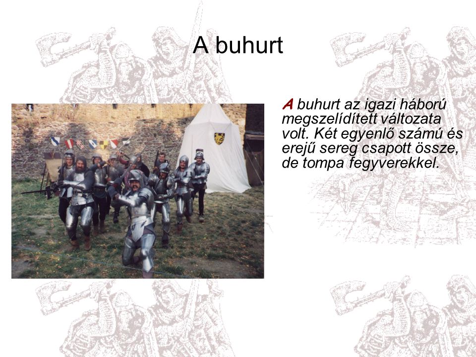 A buhurt A buhurt az igazi háború megszelídített változata volt.