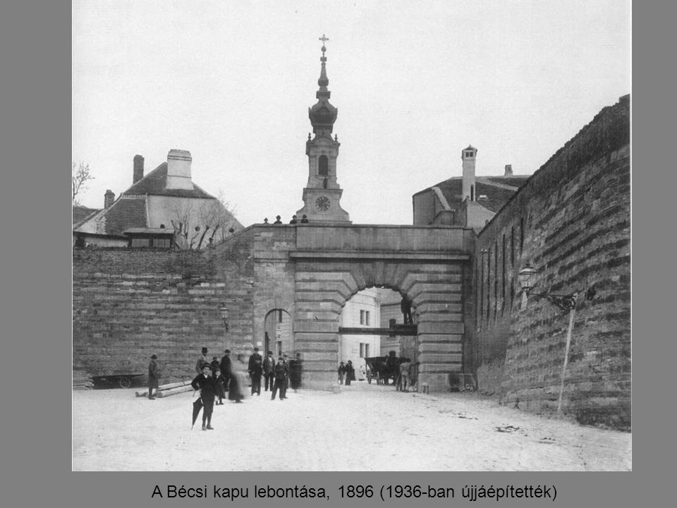 A Bécsi kapu lebontása, 1896 (1936-ban újjáépítették)