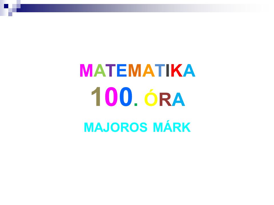 MATEMATIKA 100. ÓRA MAJOROS MÁRK
