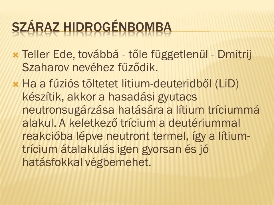 Száraz hidrogénbomba Teller Ede, továbbá - tőle függetlenül - Dmitrij Szaharov nevéhez fűződik.