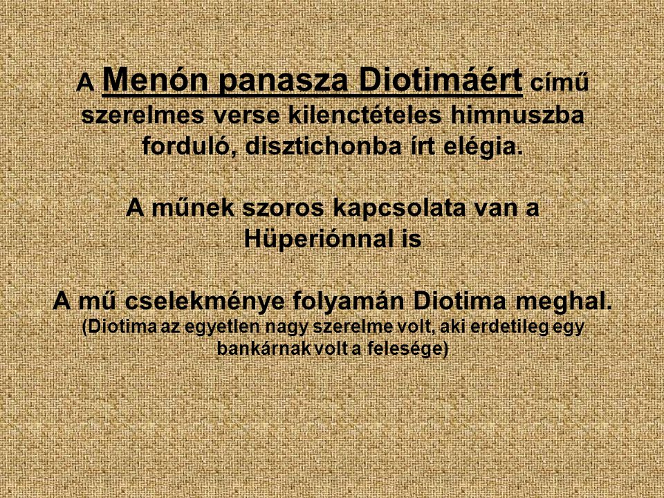 A Menón panasza Diotimáért című szerelmes verse kilenctételes himnuszba forduló, disztichonba írt elégia.