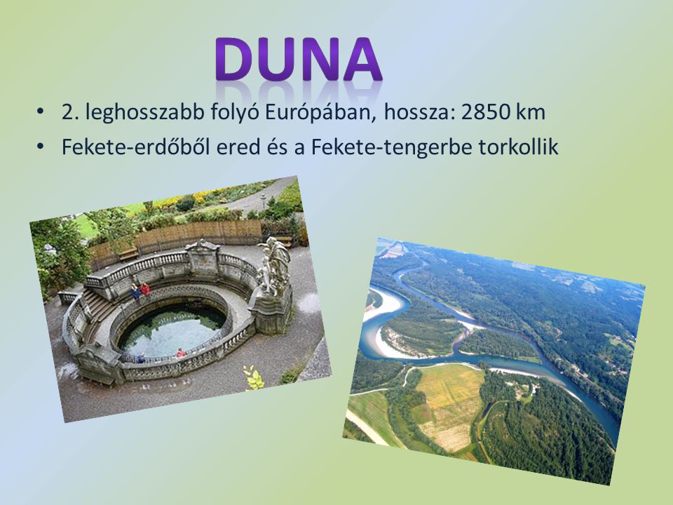 Duna 2. leghosszabb folyó Európában, hossza: 2850 km