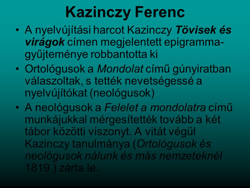 Kazinczy Ferenc A nyelvújítási harcot Kazinczy Tövisek és virágok címen megjelentett epigramma-gyűjteménye robbantotta ki.