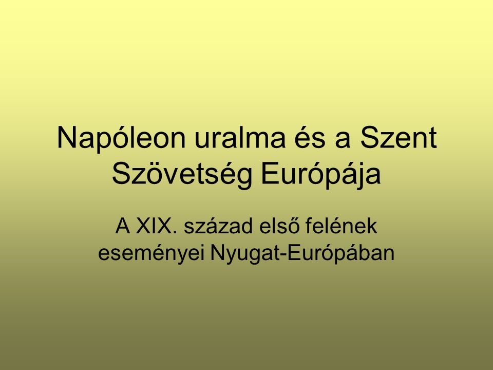 Napóleon uralma és a Szent Szövetség Európája
