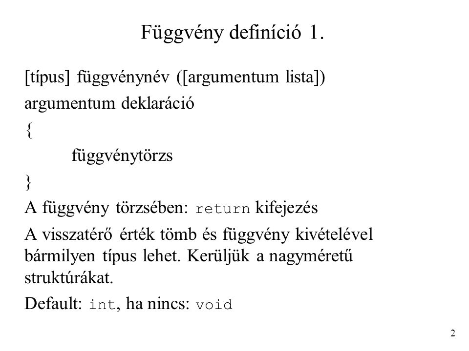 Függvény definíció 1. [típus] függvénynév ([argumentum lista])