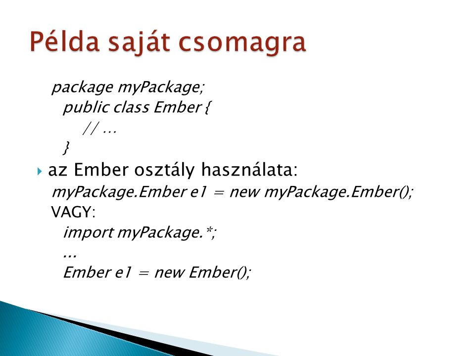 Példa saját csomagra az Ember osztály használata: package myPackage;