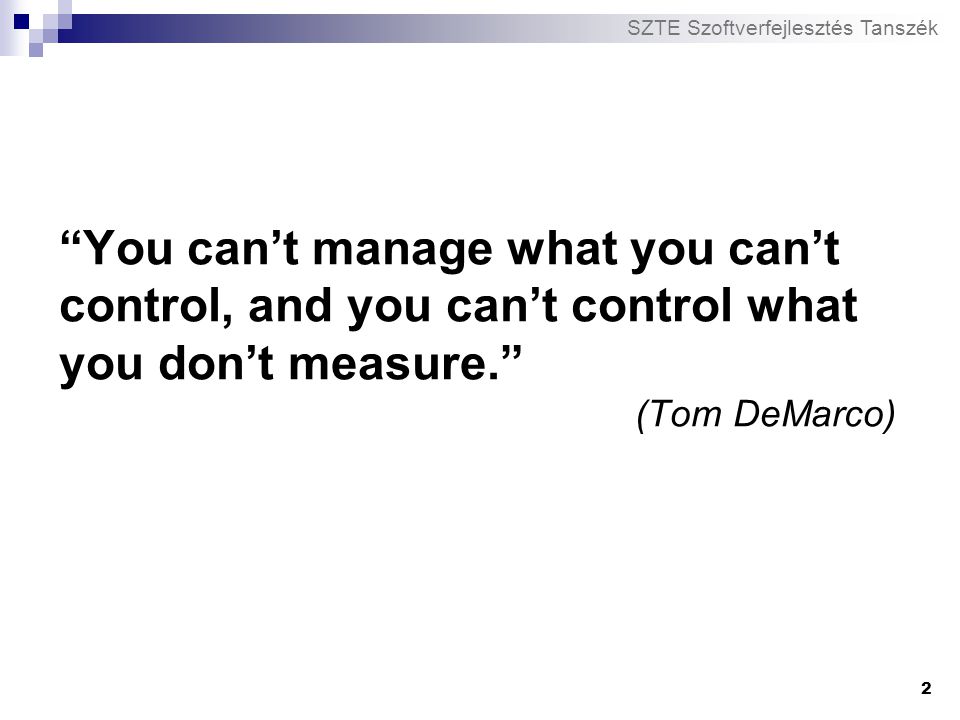 You can’t manage what you can’t control, and you can’t control what you don’t measure. (Tom DeMarco)