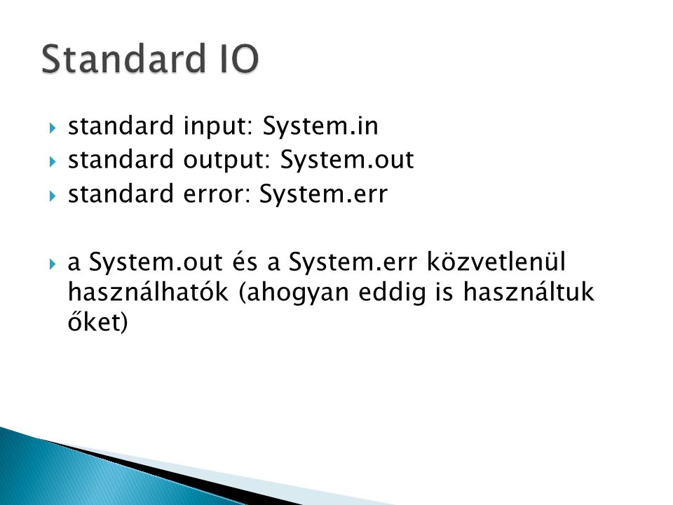 Standard IO standard input: System.in standard output: System.out