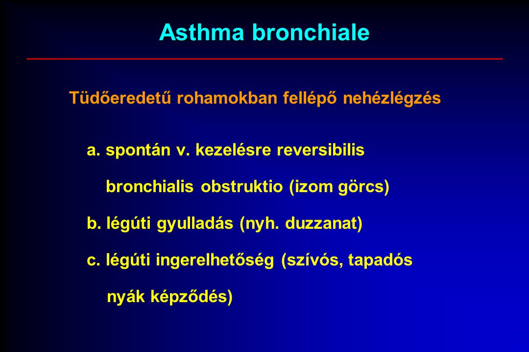 Asthma bronchiale Tüdőeredetű rohamokban fellépő nehézlégzés