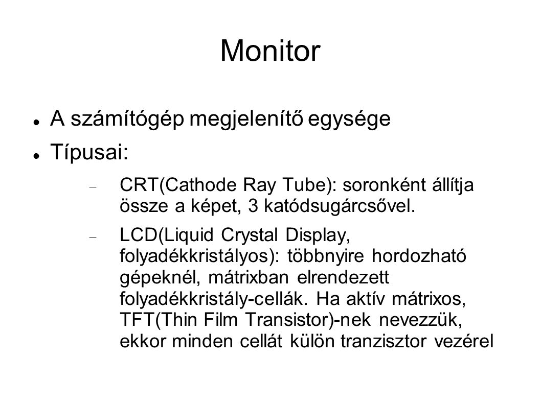 Monitor A számítógép megjelenítő egysége Típusai: