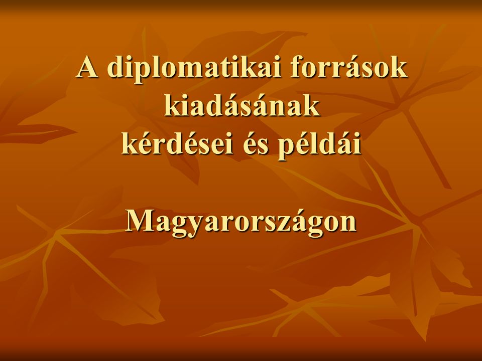 A diplomatikai források kiadásának kérdései és példái Magyarországon