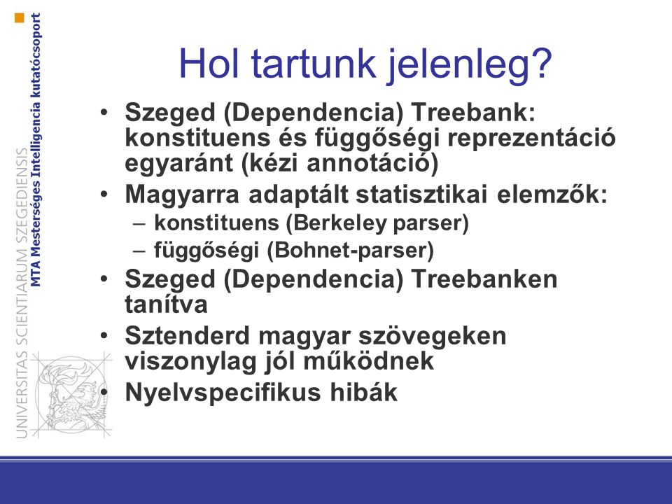 Hol tartunk jelenleg Szeged (Dependencia) Treebank: konstituens és függőségi reprezentáció egyaránt (kézi annotáció)
