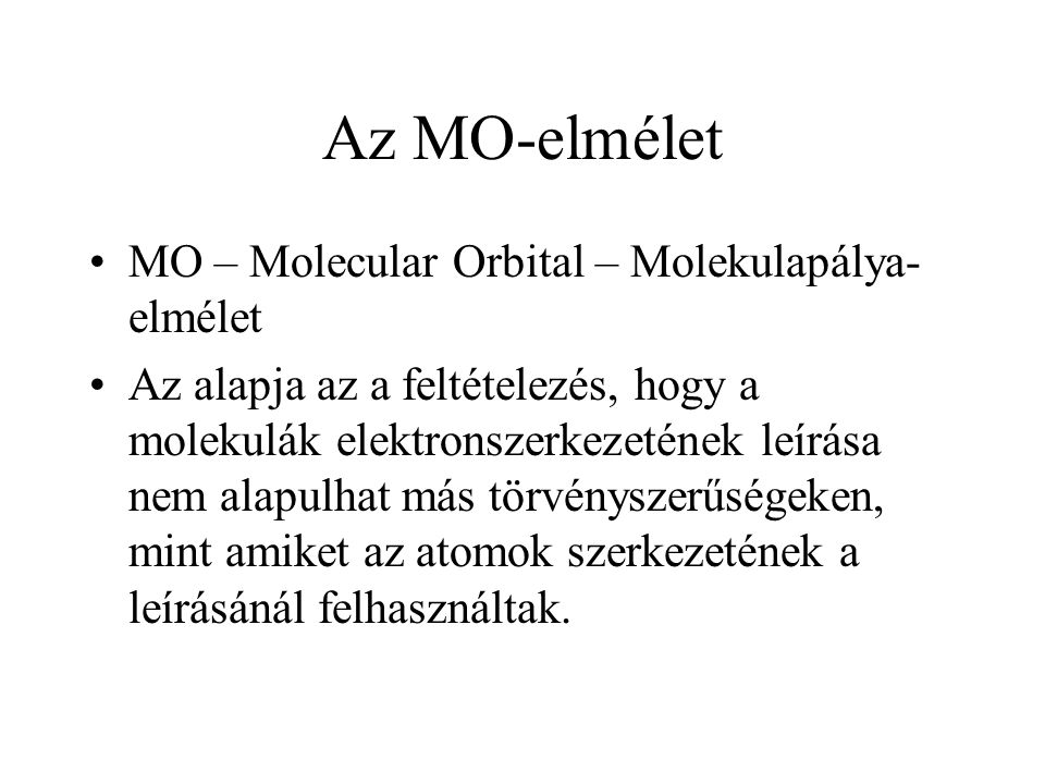 Az MO-elmélet MO – Molecular Orbital – Molekulapálya-elmélet