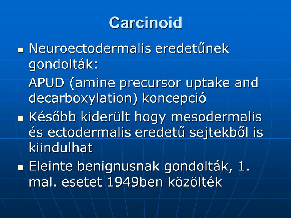 Carcinoid Neuroectodermalis eredetűnek gondolták: