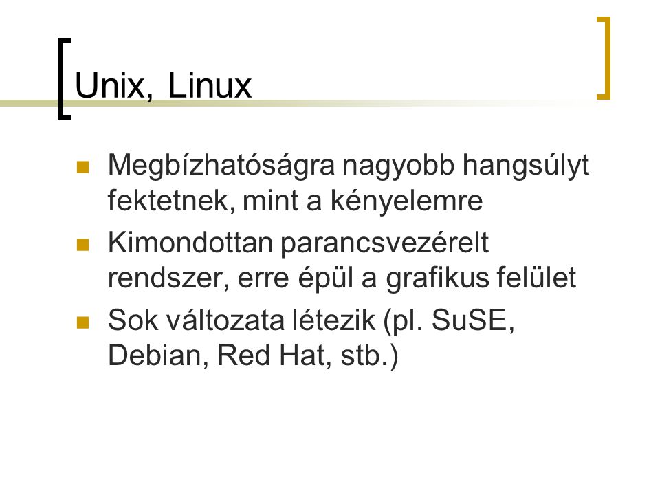 Unix, Linux Megbízhatóságra nagyobb hangsúlyt fektetnek, mint a kényelemre. Kimondottan parancsvezérelt rendszer, erre épül a grafikus felület.