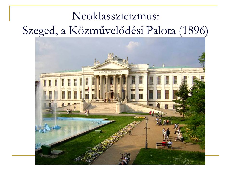 Neoklasszicizmus: Szeged, a Közművelődési Palota (1896)