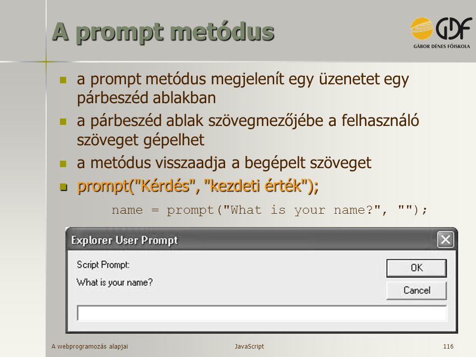 A prompt metódus a prompt metódus megjelenít egy üzenetet egy párbeszéd ablakban. a párbeszéd ablak szövegmezőjébe a felhasználó szöveget gépelhet.