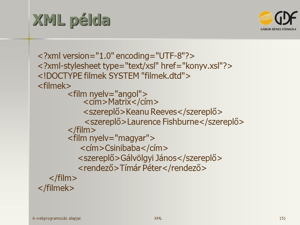 XML példa < xml version= 1.0 encoding= UTF-8 >