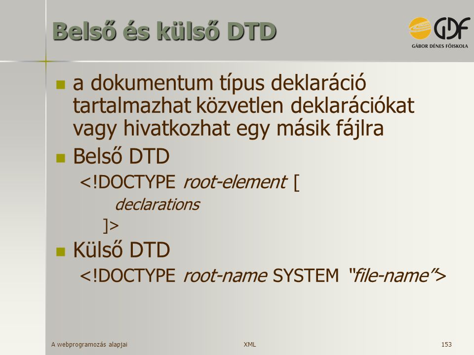 Belső és külső DTD a dokumentum típus deklaráció tartalmazhat közvetlen deklarációkat vagy hivatkozhat egy másik fájlra.