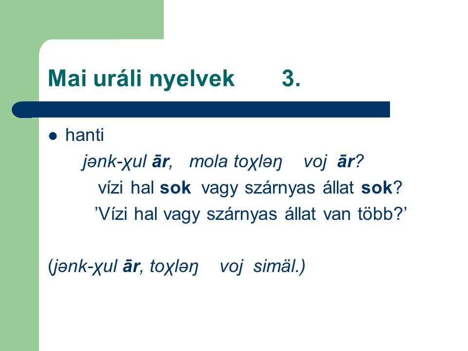 Mai uráli nyelvek 3. hanti jənk-χul ār, mola toχləŋ voj ār
