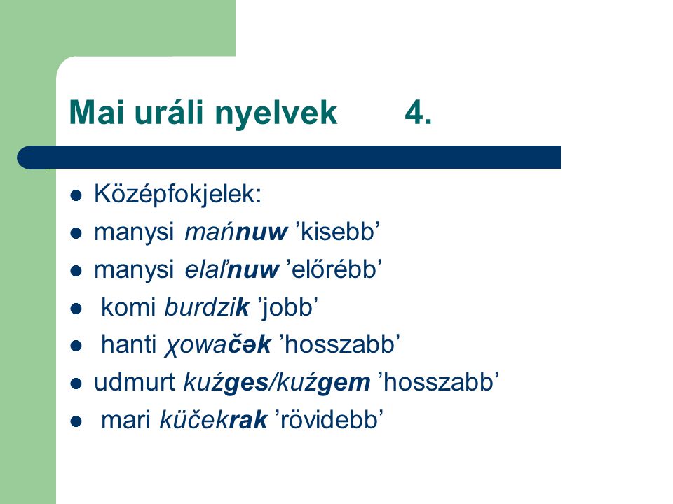 Mai uráli nyelvek 4. Középfokjelek: manysi mańnuw ’kisebb’