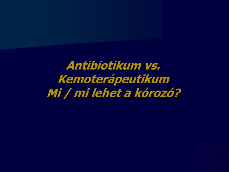 Antibiotikum vs. Kemoterápeutikum Mi / mi lehet a kórozó