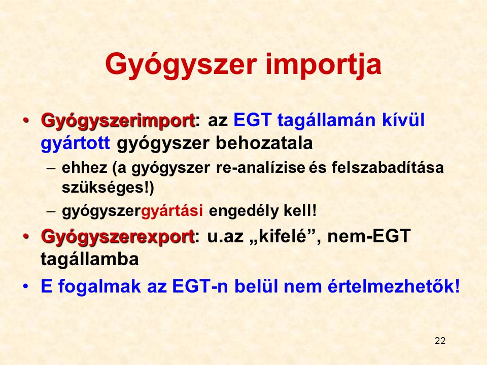 Gyógyszer importja Gyógyszerimport: az EGT tagállamán kívül gyártott gyógyszer behozatala.