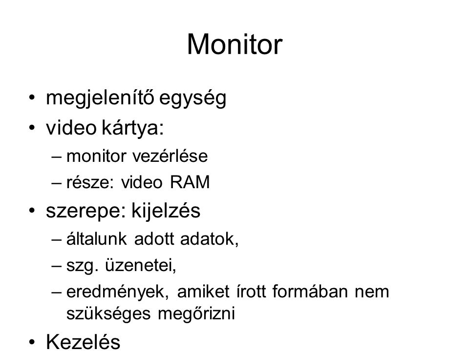 Monitor megjelenítő egység video kártya: szerepe: kijelzés Kezelés