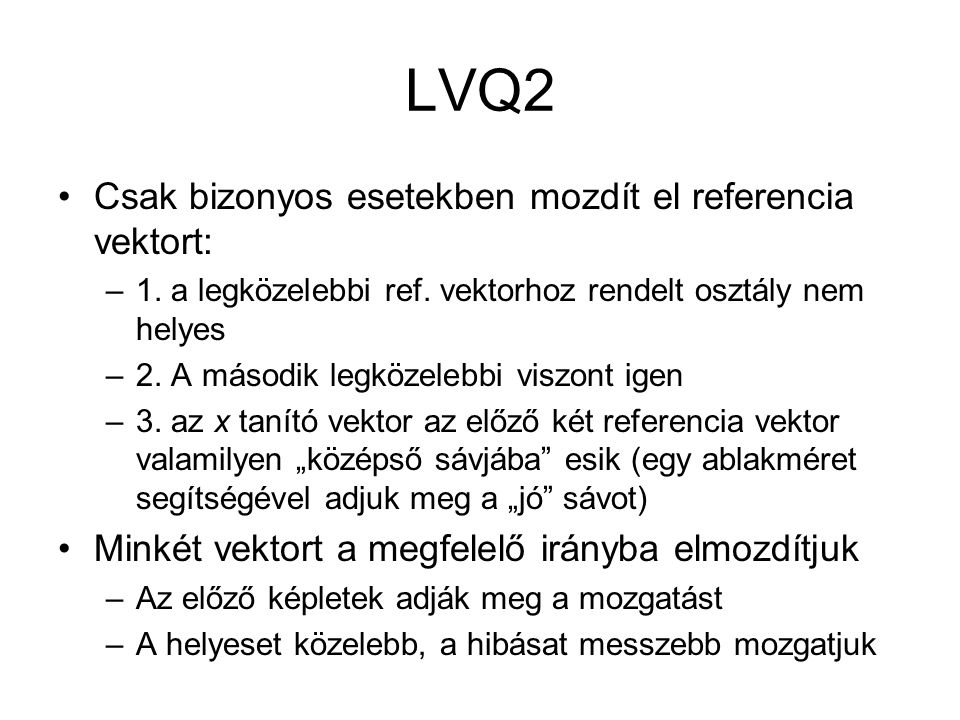 LVQ2 Csak bizonyos esetekben mozdít el referencia vektort: