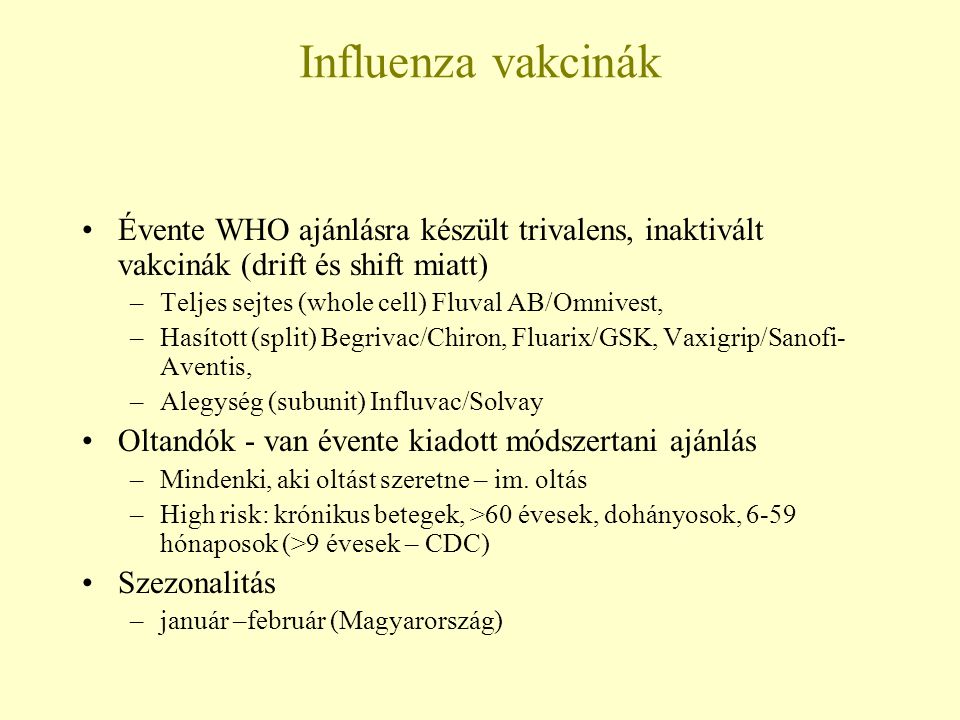 Influenza vakcinák Évente WHO ajánlásra készült trivalens, inaktivált vakcinák (drift és shift miatt)