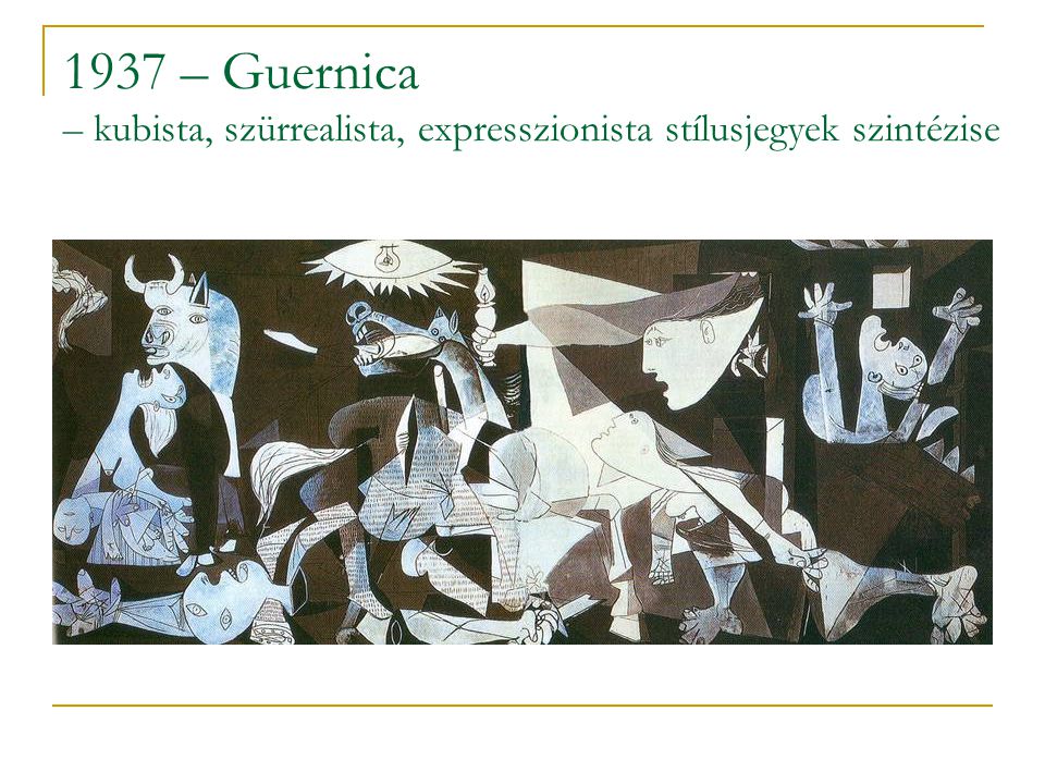 1937 – Guernica – kubista, szürrealista, expresszionista stílusjegyek szintézise