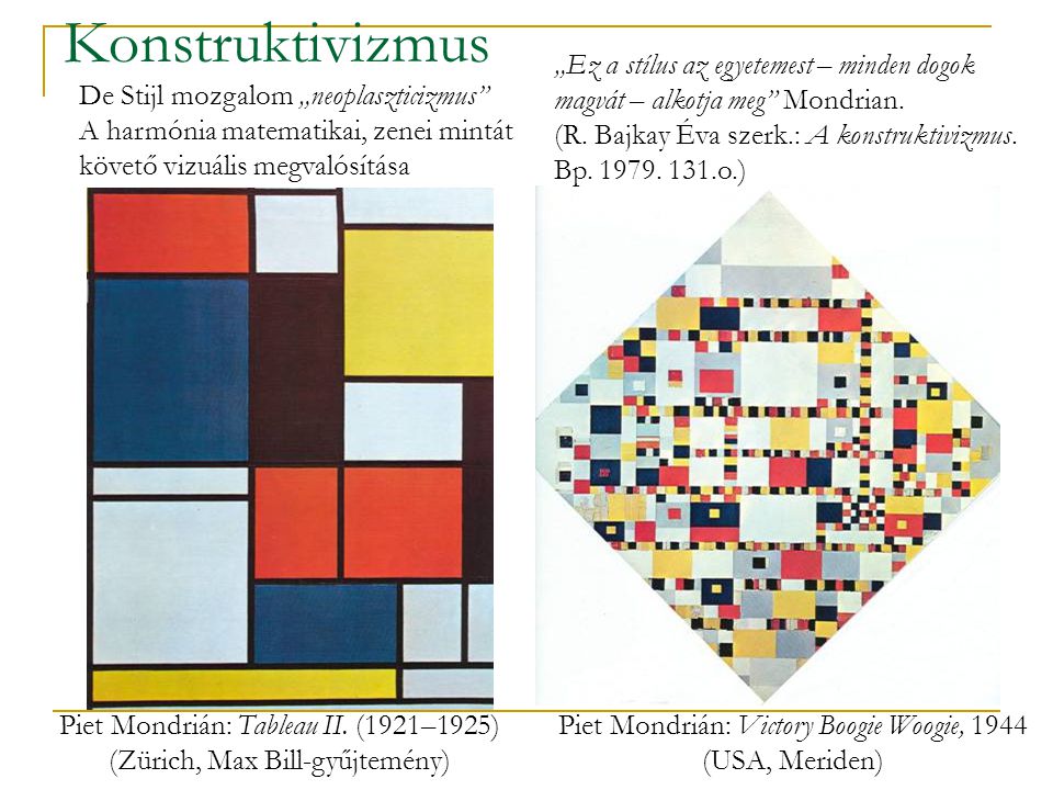 Konstruktivizmus „Ez a stílus az egyetemest – minden dogok magvát – alkotja meg Mondrian.