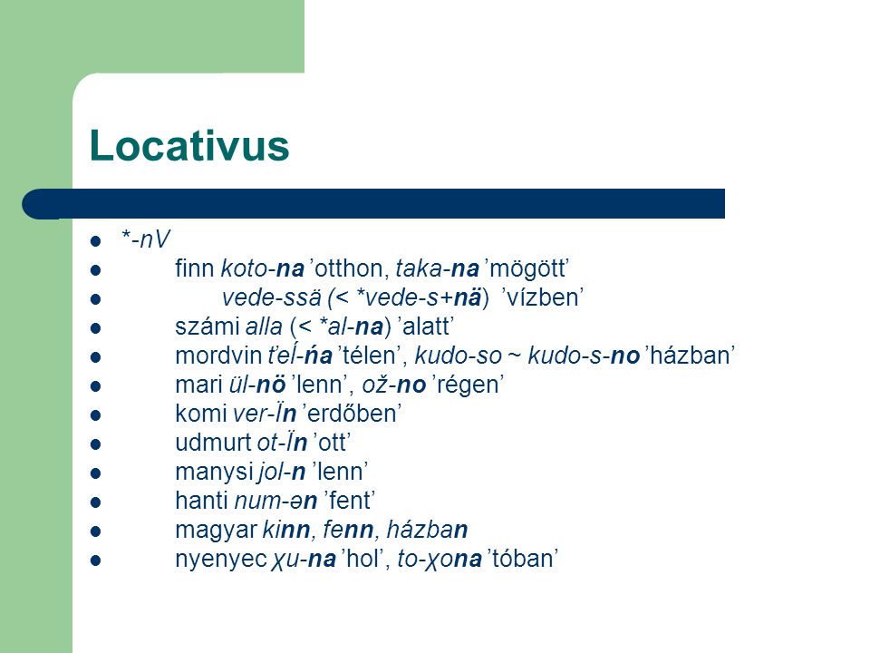 Locativus *-nV finn koto-na ’otthon, taka-na ’mögött’
