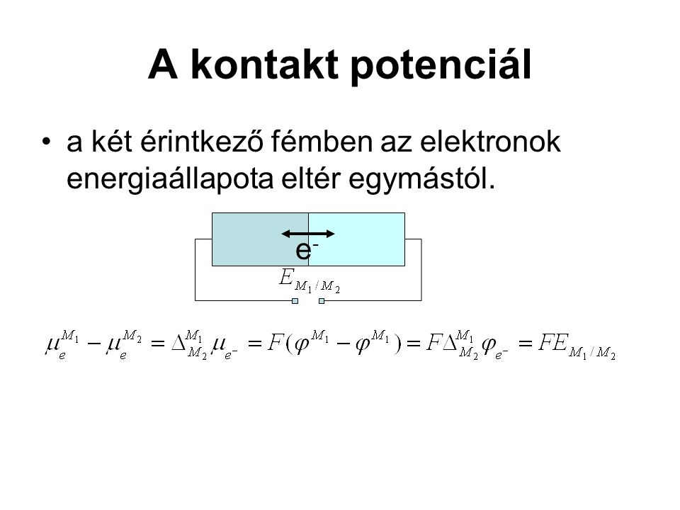 A kontakt potenciál a két érintkező fémben az elektronok energiaállapota eltér egymástól. e-