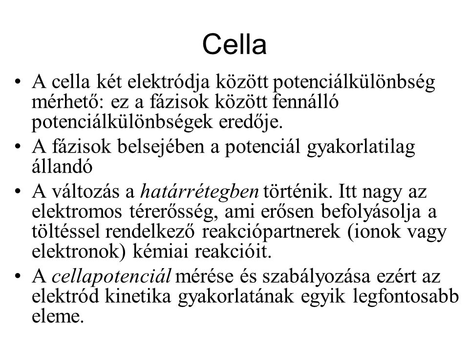 Cella A cella két elektródja között potenciálkülönbség mérhető: ez a fázisok között fennálló potenciálkülönbségek eredője.