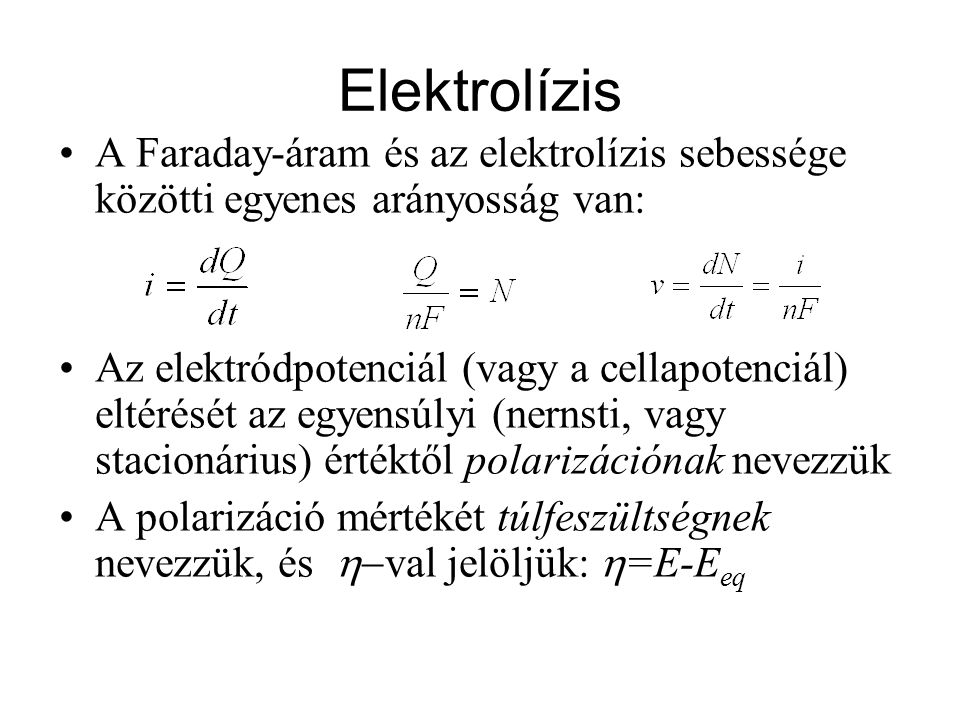 Elektrolízis A Faraday-áram és az elektrolízis sebessége közötti egyenes arányosság van: