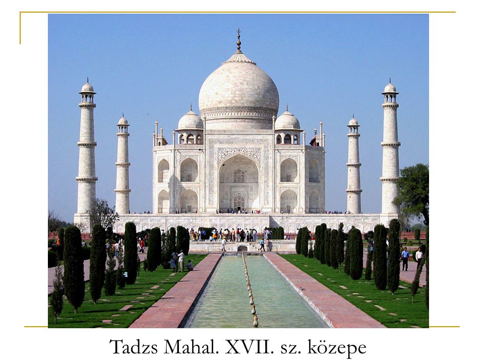 Tadzs Mahal. XVII. sz. közepe