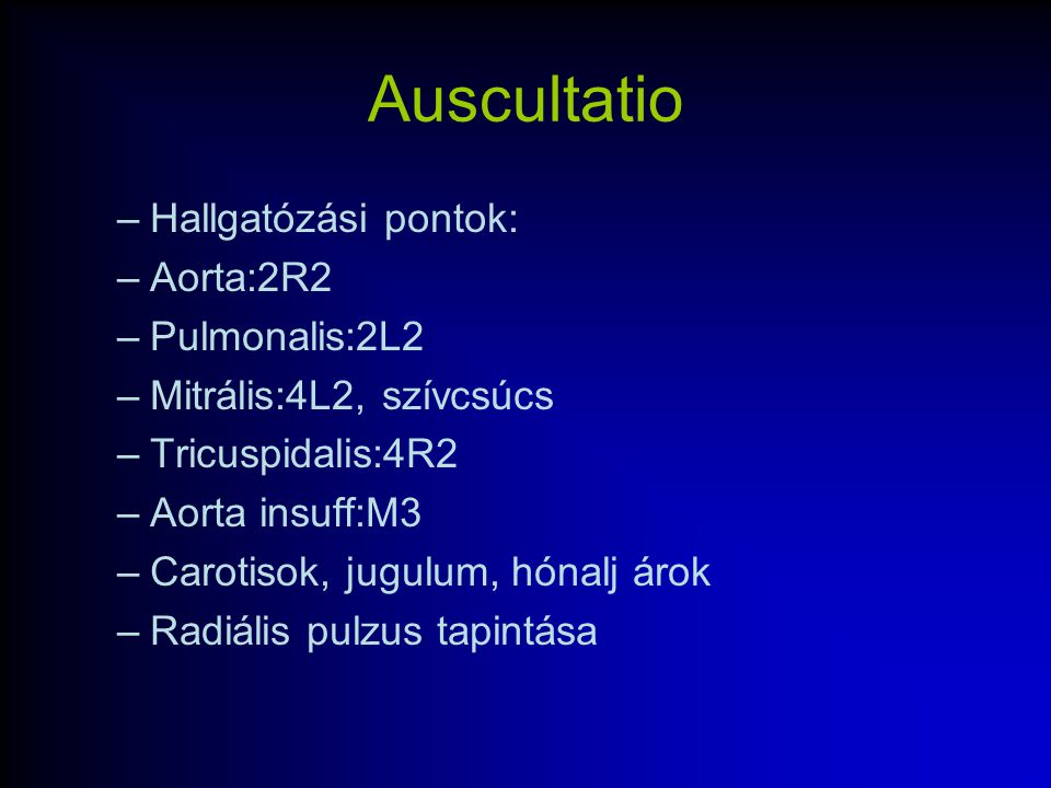 Auscultatio Hallgatózási pontok: Aorta:2R2 Pulmonalis:2L2