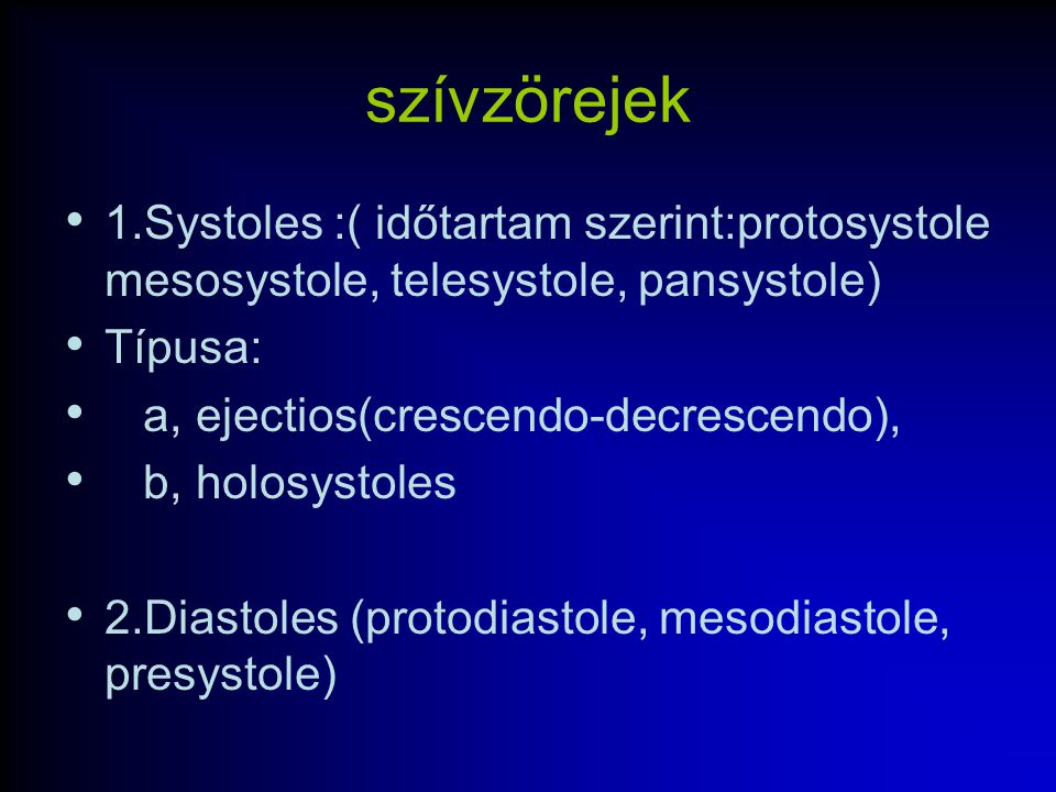 szívzörejek 1.Systoles :( időtartam szerint:protosystole mesosystole, telesystole, pansystole) Típusa: