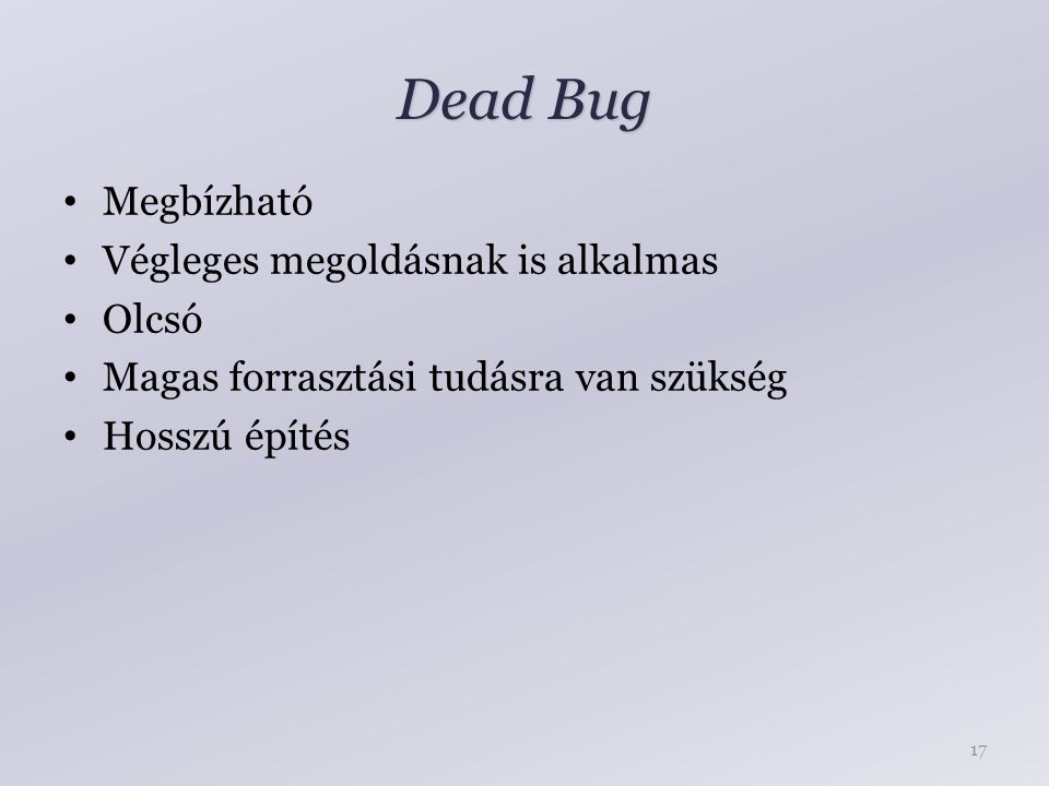 Dead Bug Megbízható Végleges megoldásnak is alkalmas Olcsó