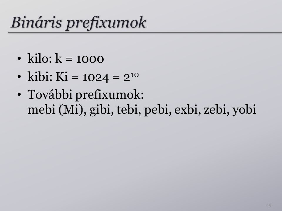 Bináris prefixumok kilo: k = 1000 kibi: Ki = 1024 = 210