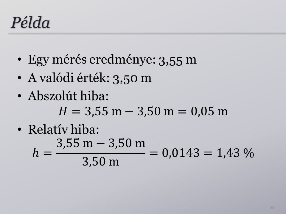 Példa Egy mérés eredménye: 3,55 m A valódi érték: 3,50 m