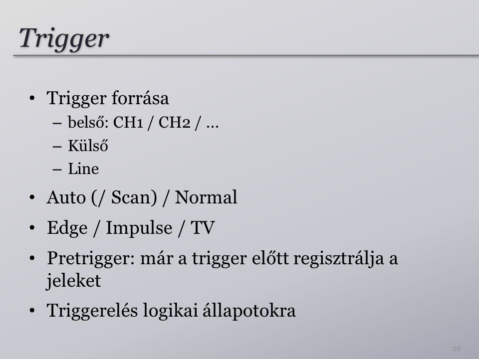 Trigger Trigger forrása Auto (/ Scan) / Normal Edge / Impulse / TV